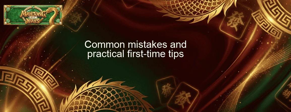 Common mistakes and practical first-time tips