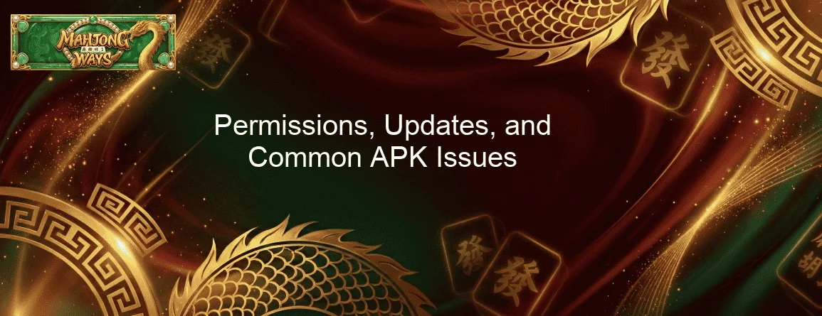 Permissions, Updates, and Common APK Issues Permissions, Updates, and Common APK Issues