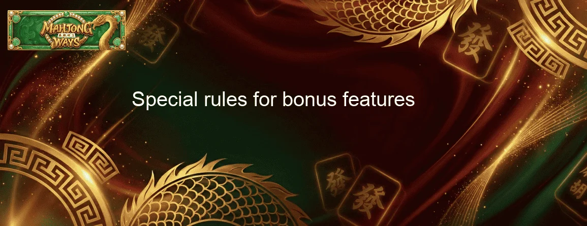 Special rules for bonus features Special rules for bonus features